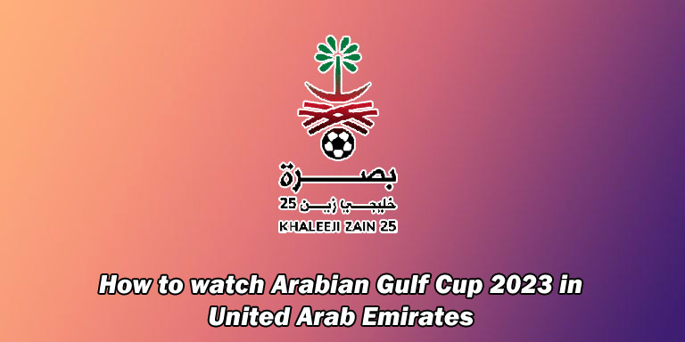How to watch Arabian Gulf Cup 2023 in United Arab Emirates on AD Sports