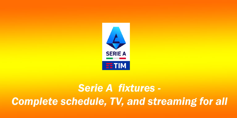 Serie A fixtures - Complete schedule, dates, times, TV, and streaming for all