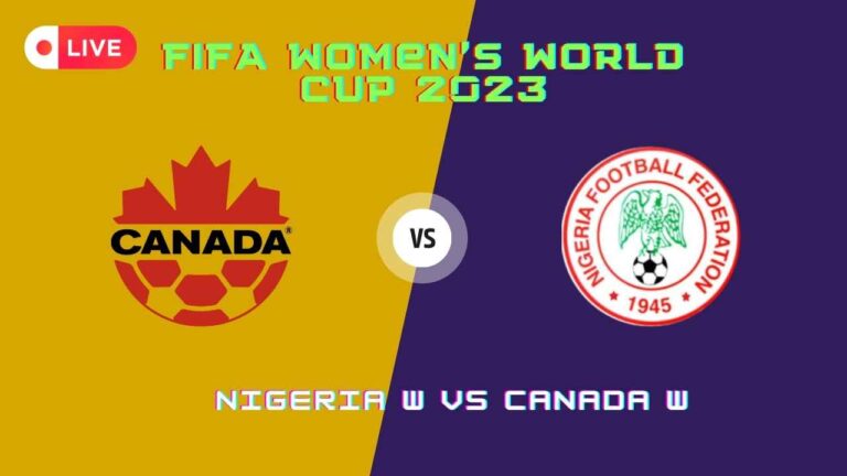 Watch Nigeria W vs Canada W Live Online Streams, FIFA Women’s World Cup 2023 TV Info