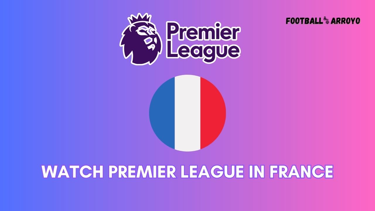 How to watch Premier League 2023 in France