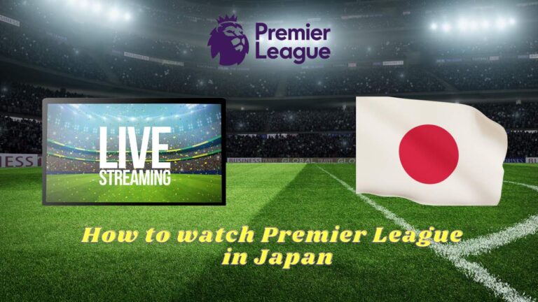 How to watch Premier League 2023 in Japan