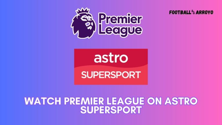 How to watch Premier League 2023-24 on Astro SuperSport