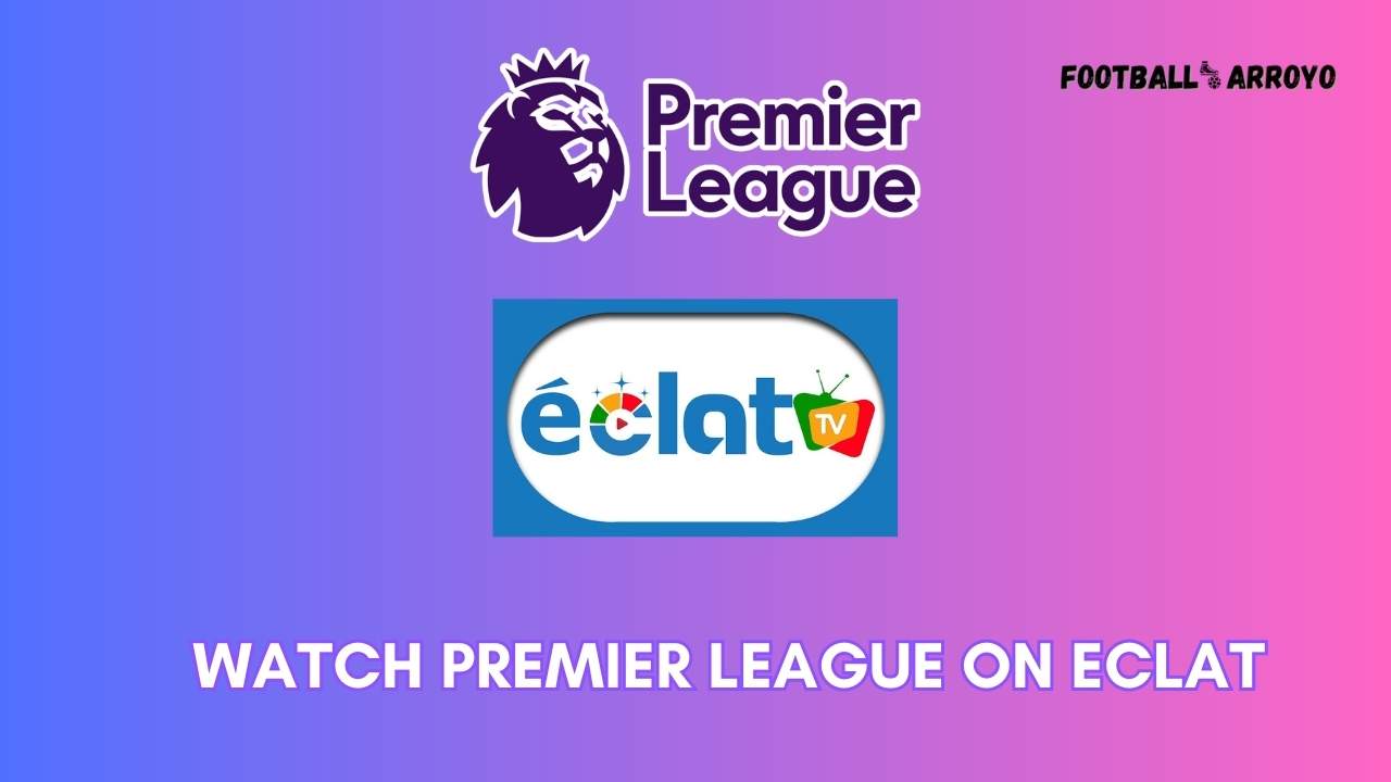 How to watch Premier League on Eclat