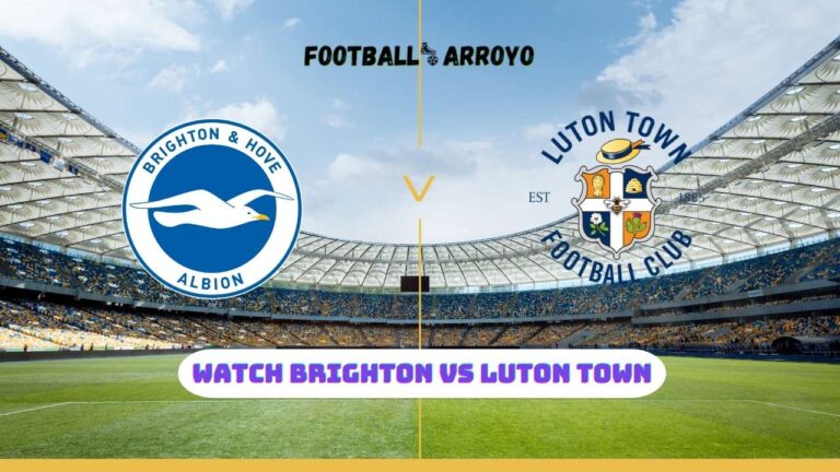 Watch Brighton vs Luton Town Live Streams, How to Watch Premier League TV Channel