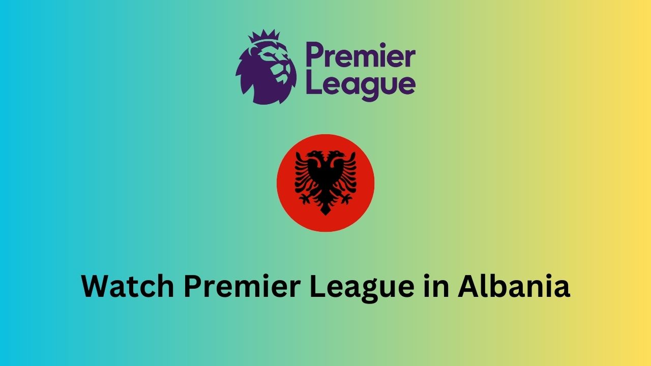 Watch Premier League in Albania