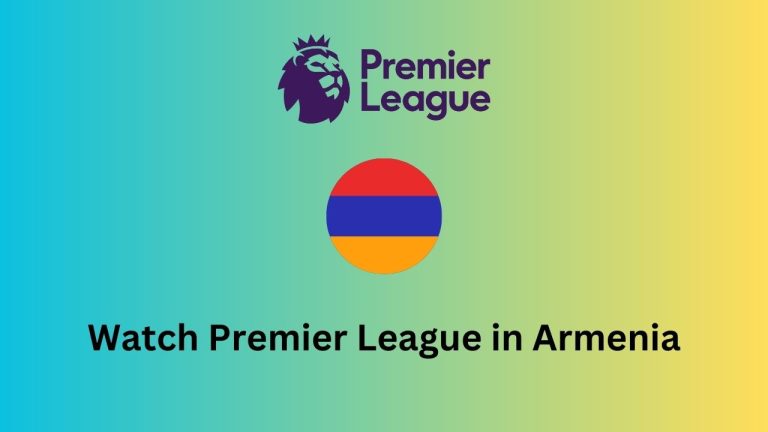 How to watch Premier League 2023-24 in Armenia