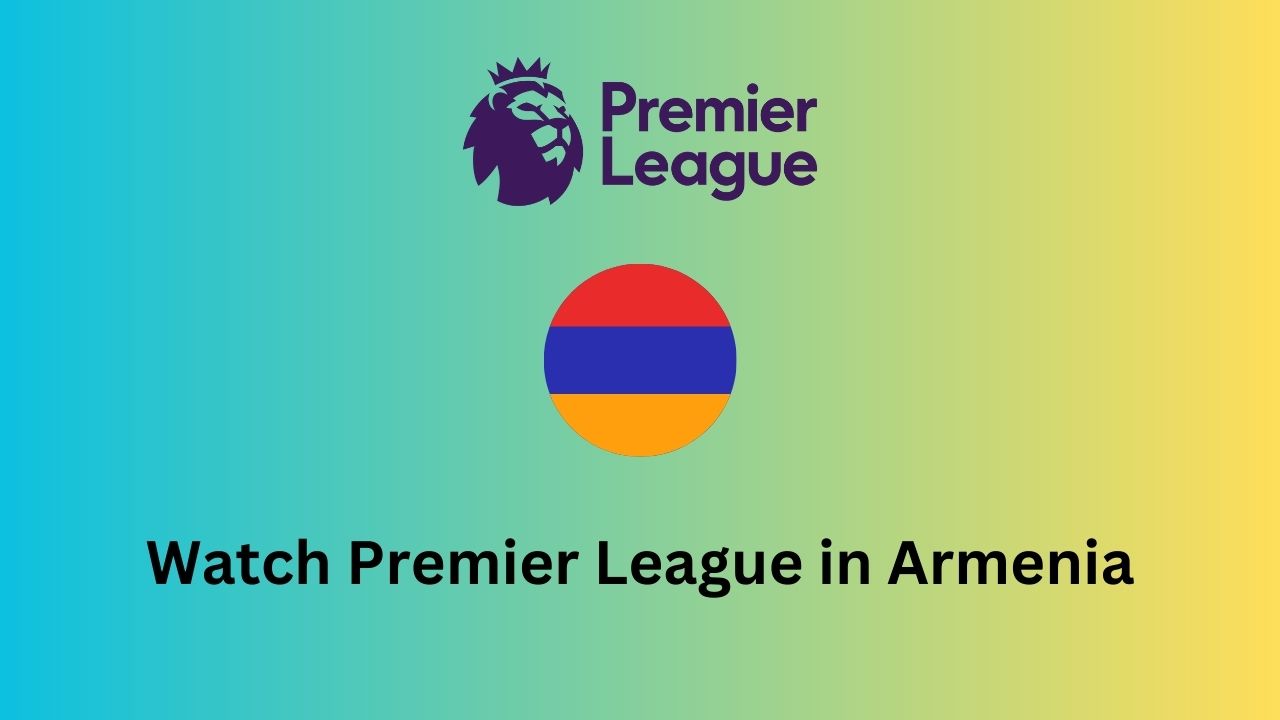 Watch Premier League in Armenia