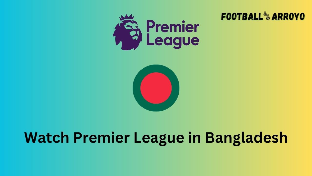 Watch Premier League in Bangladesh