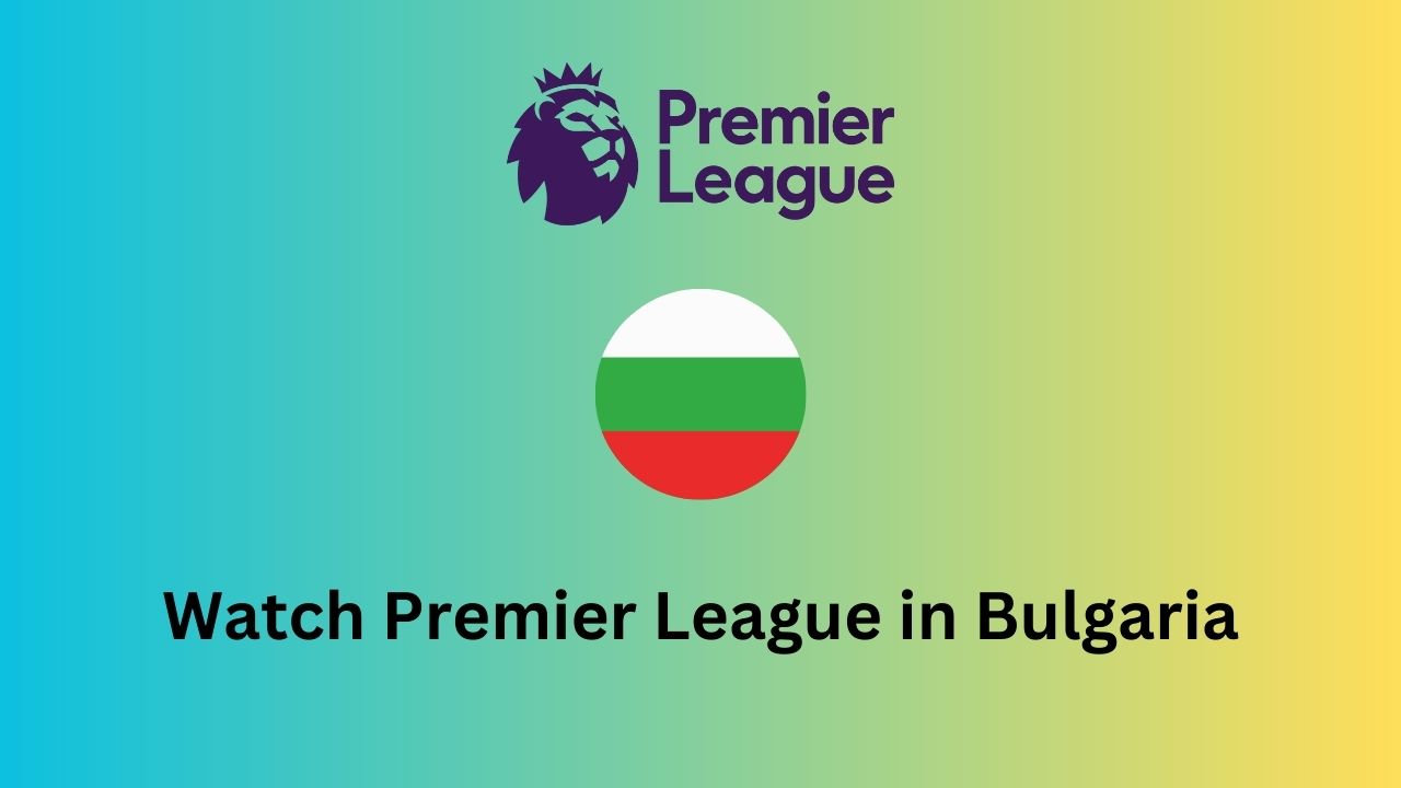 Watch Premier League in Bulgaria