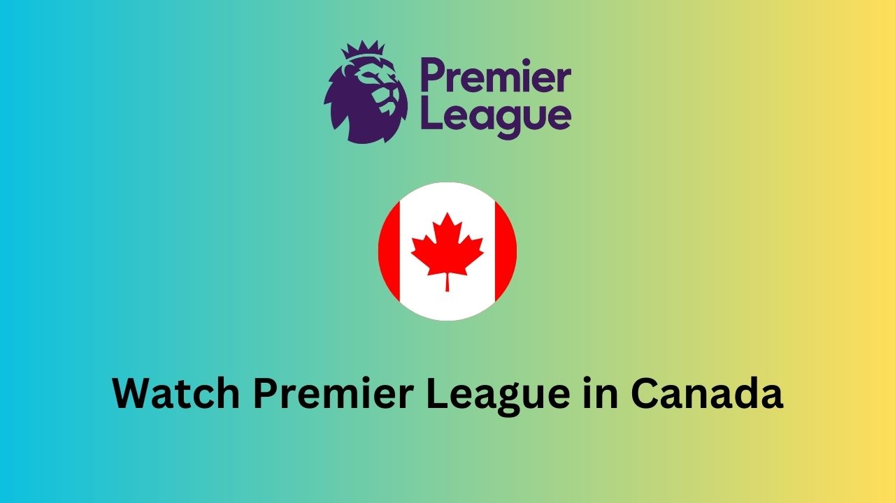 Watch Premier League in Canada