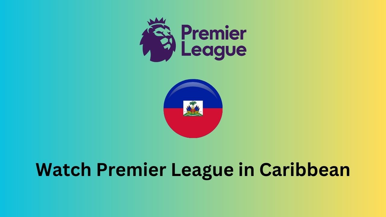 Watch Premier League in Caribbean