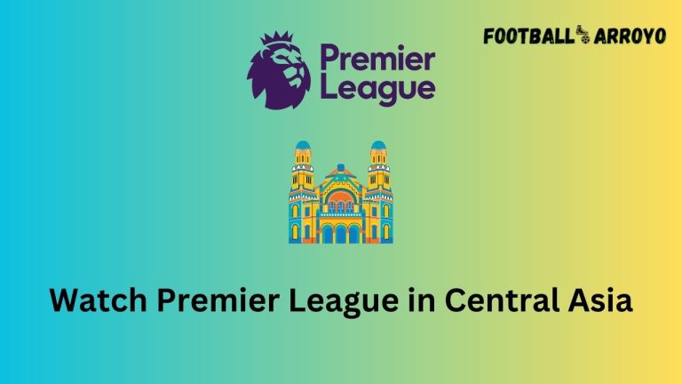 How to watch Premier League 2023-24 in Central Asia