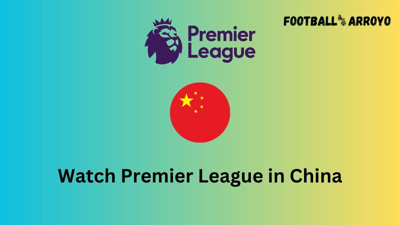 Watch Premier League in China