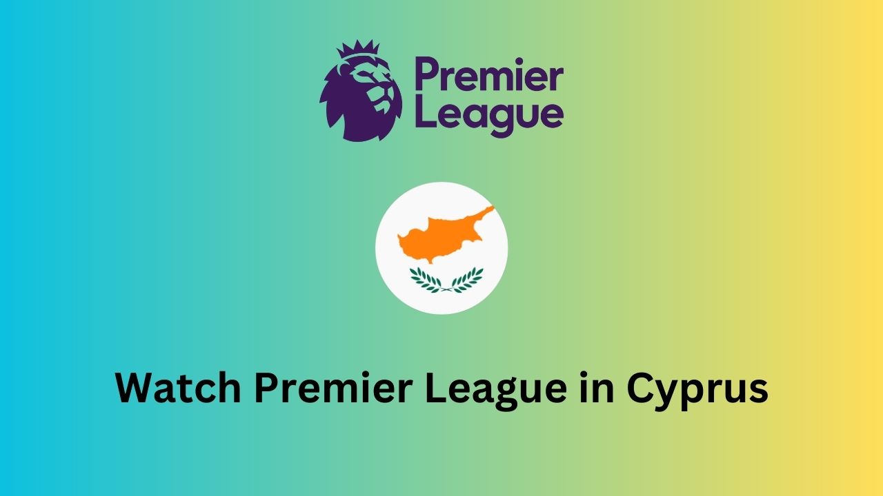 Watch Premier League in Cyprus