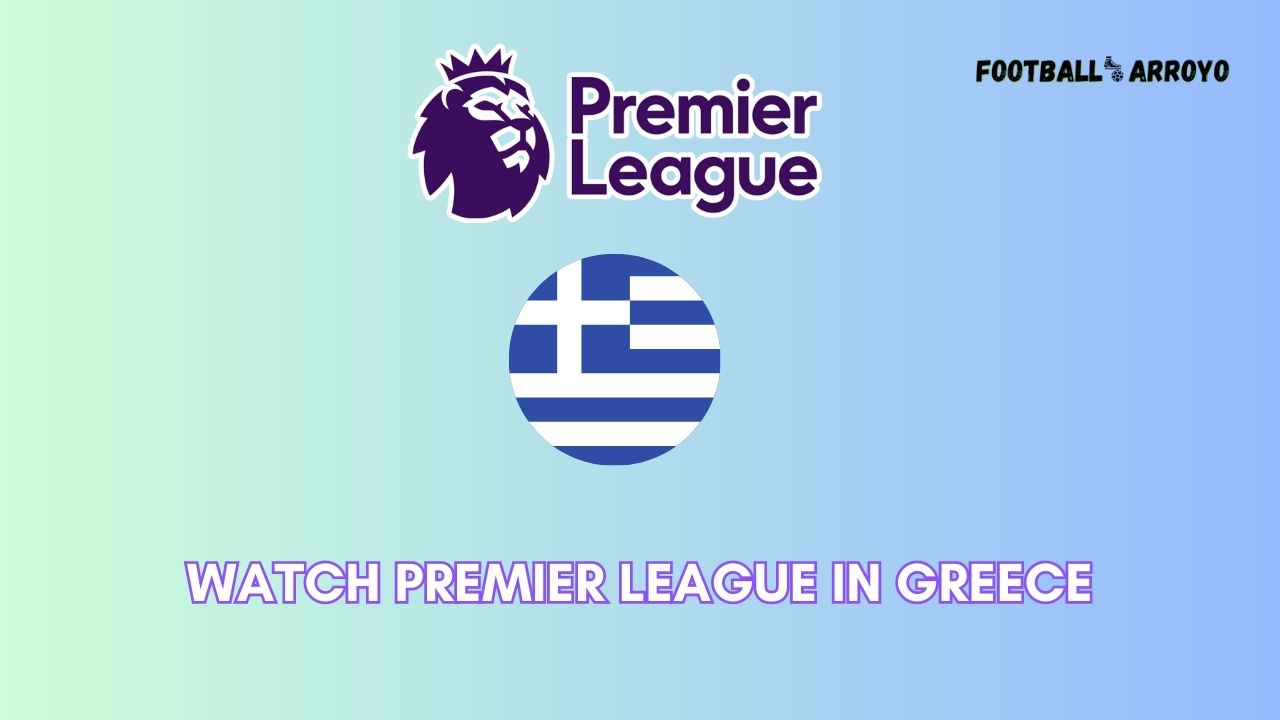 Watch Premier League in Greece