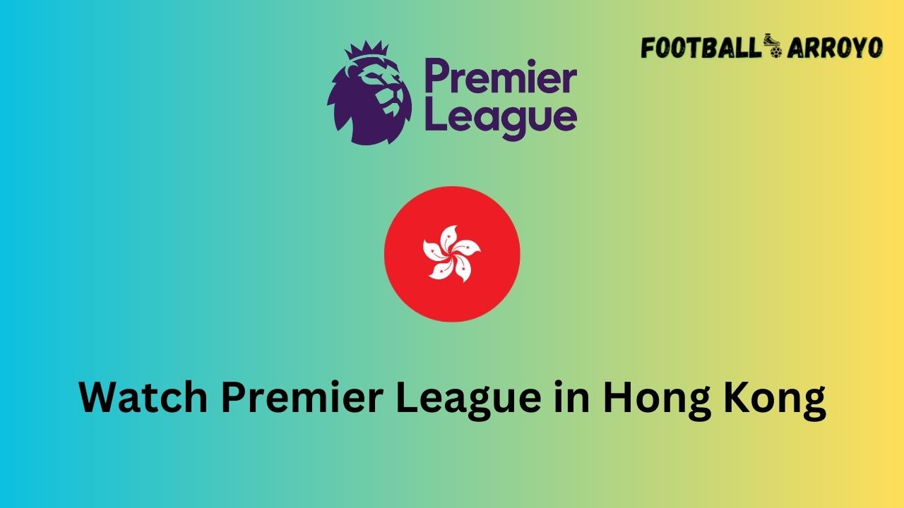 Watch Premier League in Hong Kong