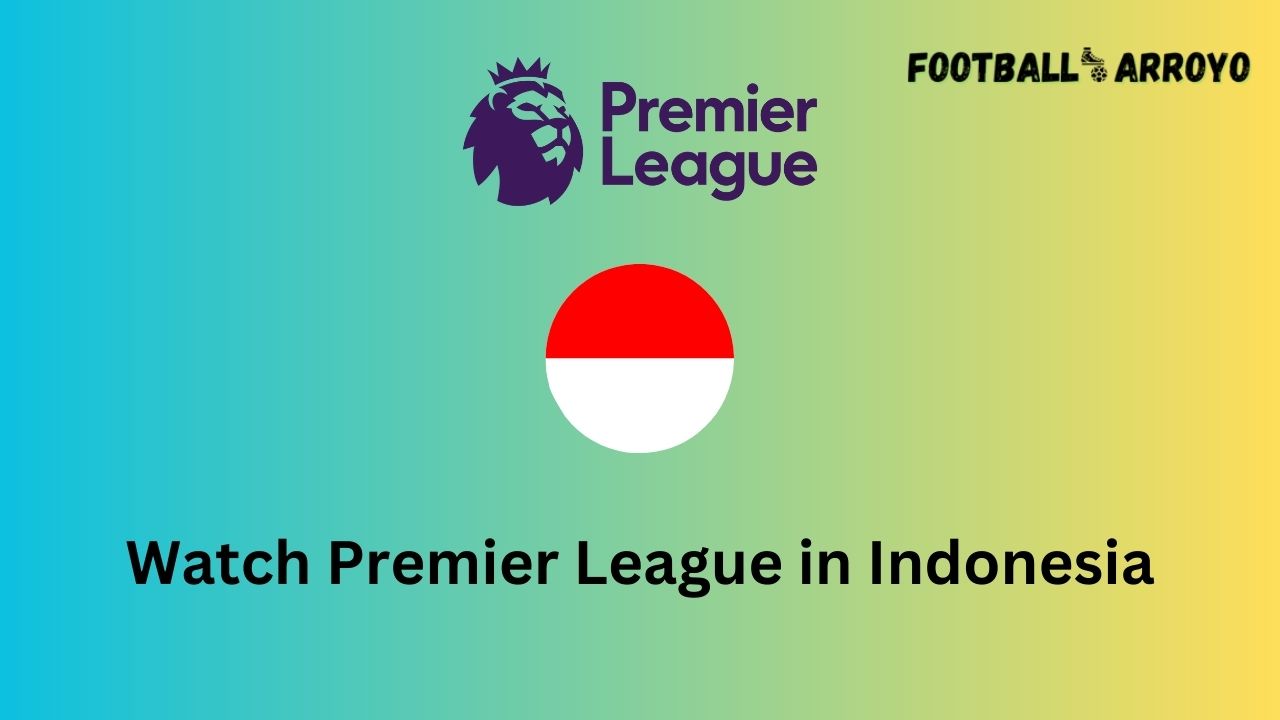 Watch Premier League in Indonesia