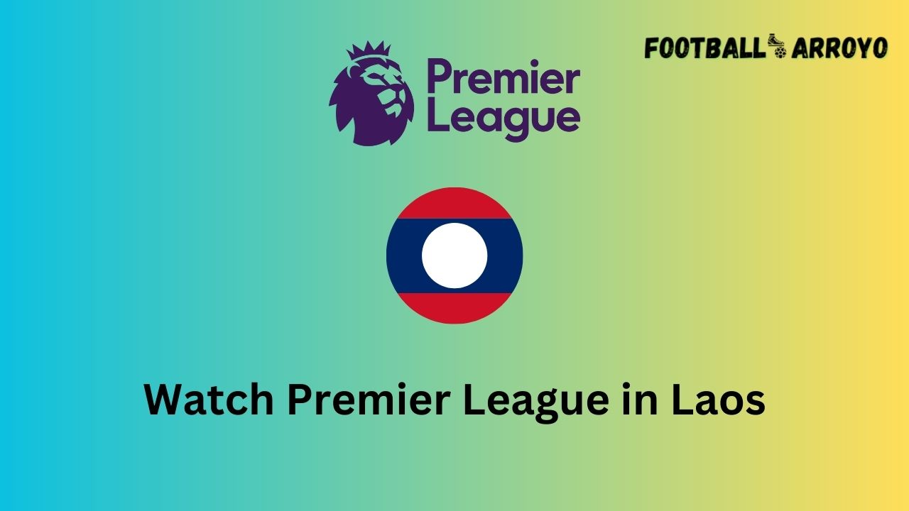 Watch Premier League in Laos
