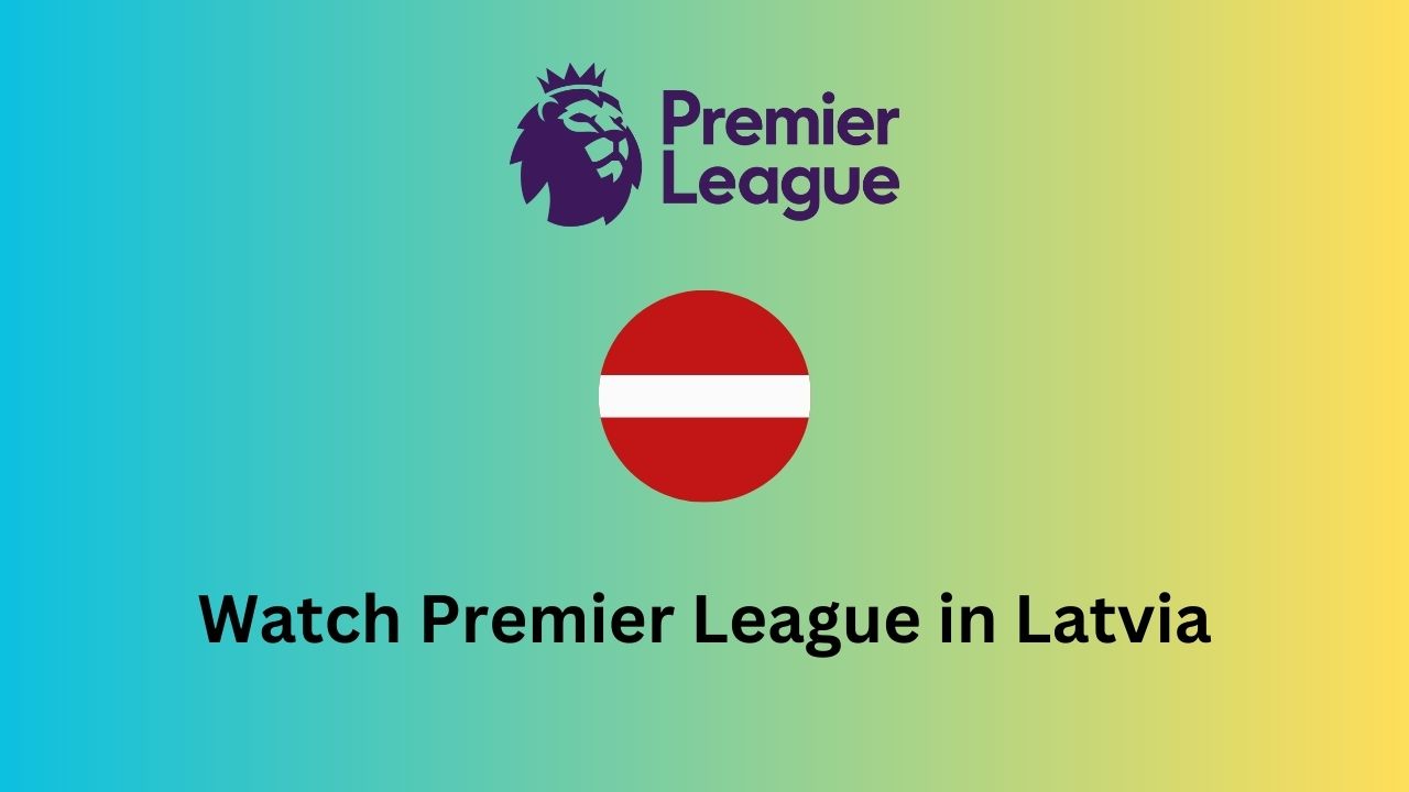 Watch Premier League in Latvia
