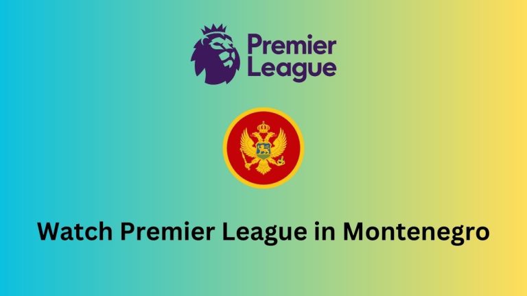 How to watch Premier League 2023-2024 in Montenegro