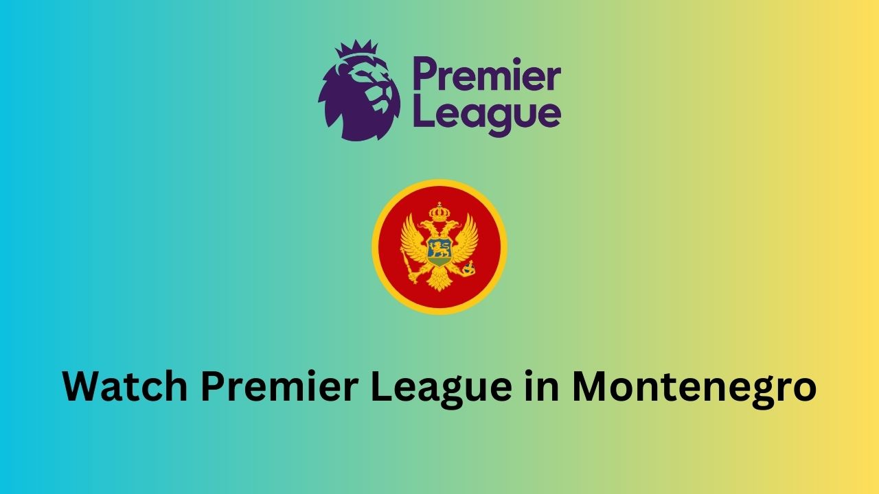 Watch Premier League in Montenegro