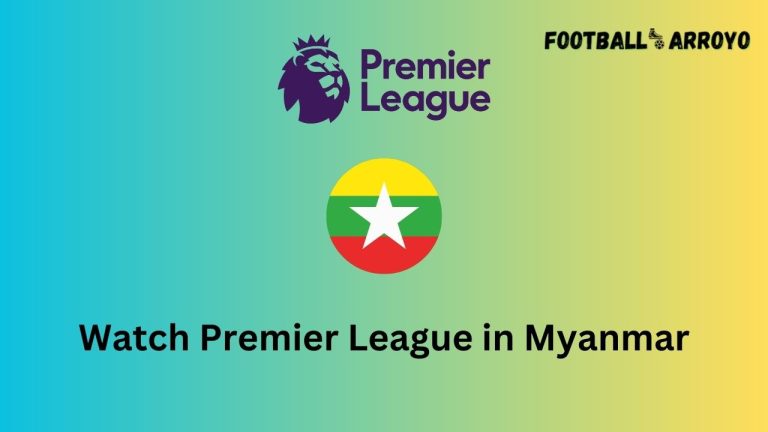 How to watch Premier League 2023-2024 in Myanmar