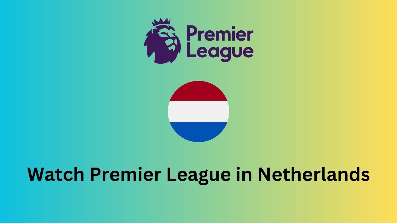 Watch Premier League in Netherlands