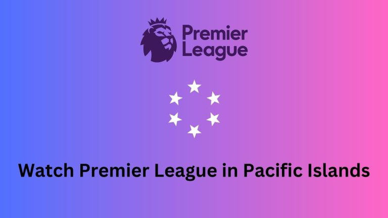 How to watch Premier League 2023-2024 in Pacific Islands