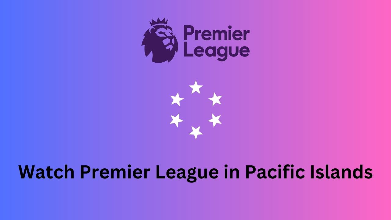 Watch Premier League in Pacific Islands