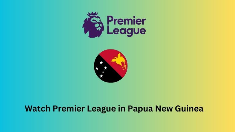 How to watch Premier League 2023-2024 in Papua New Guinea
