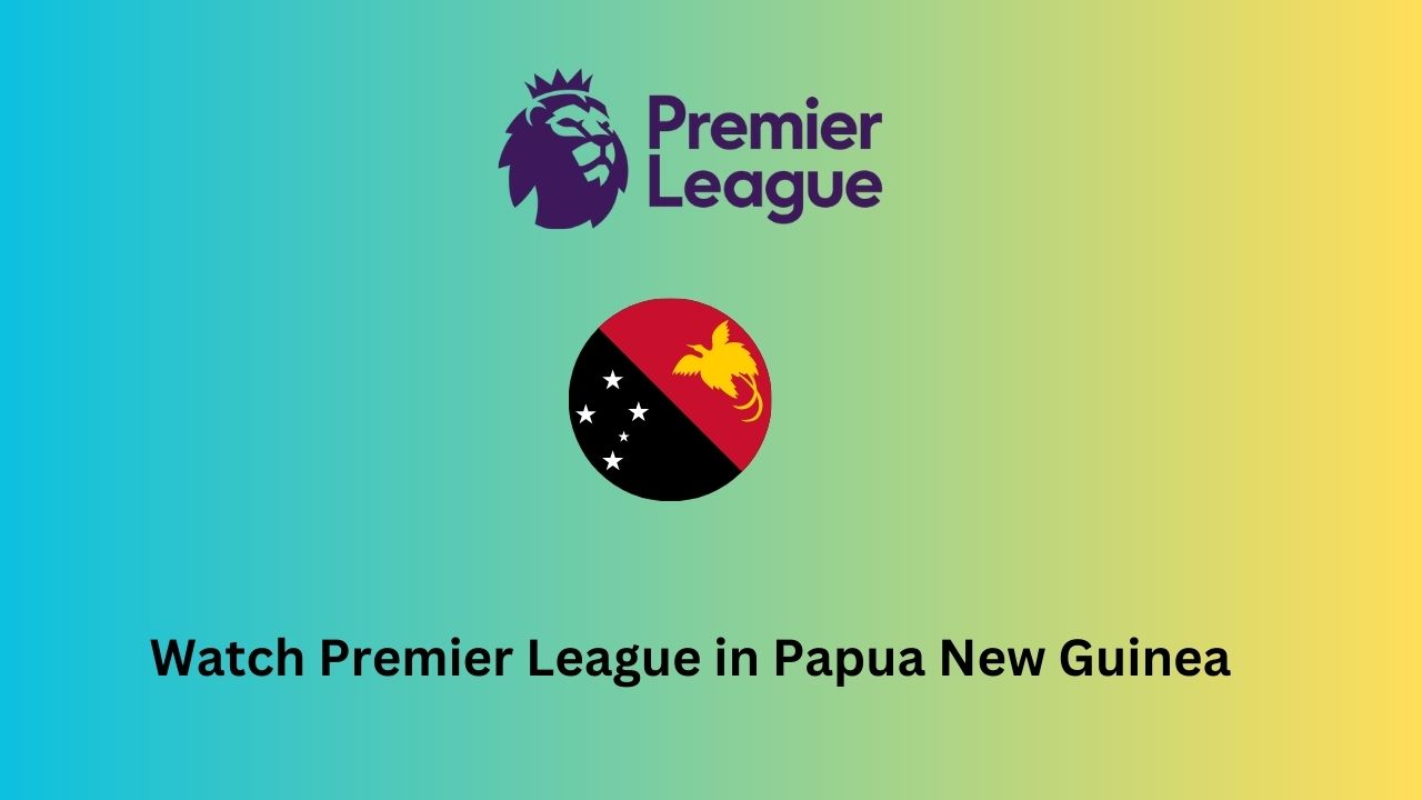 Watch Premier League in Papua New Guinea