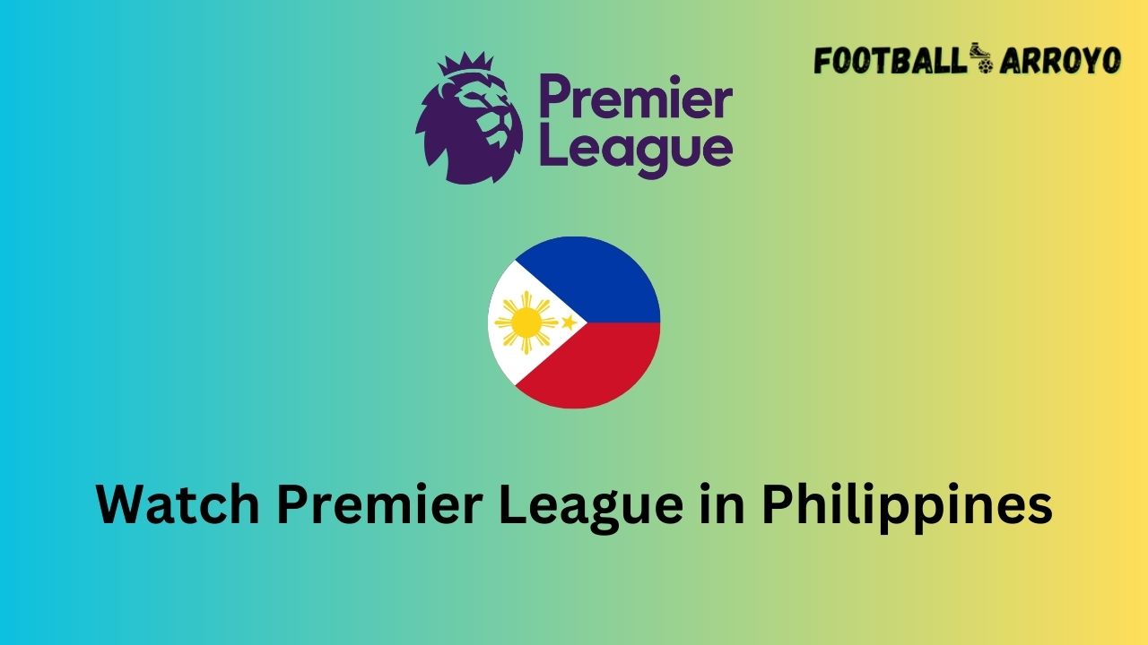 Watch Premier League in Philippines