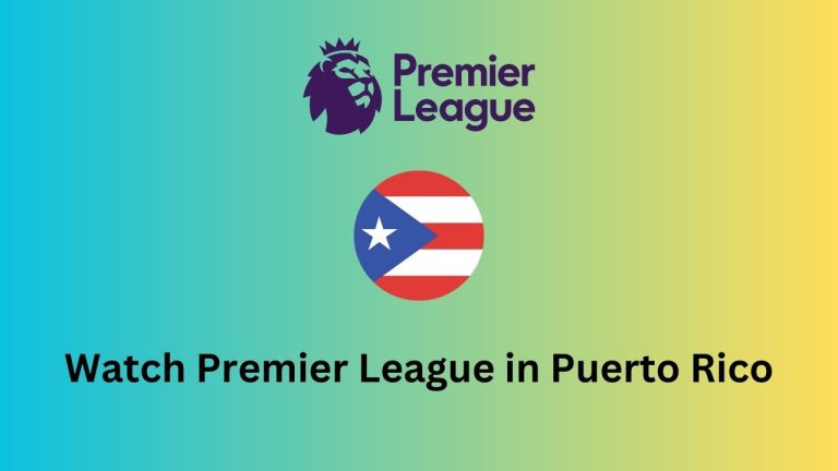 How to watch Premier League 2023-2024 in Puerto Rico