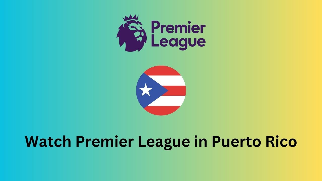 Watch Premier League in Puerto Rico
