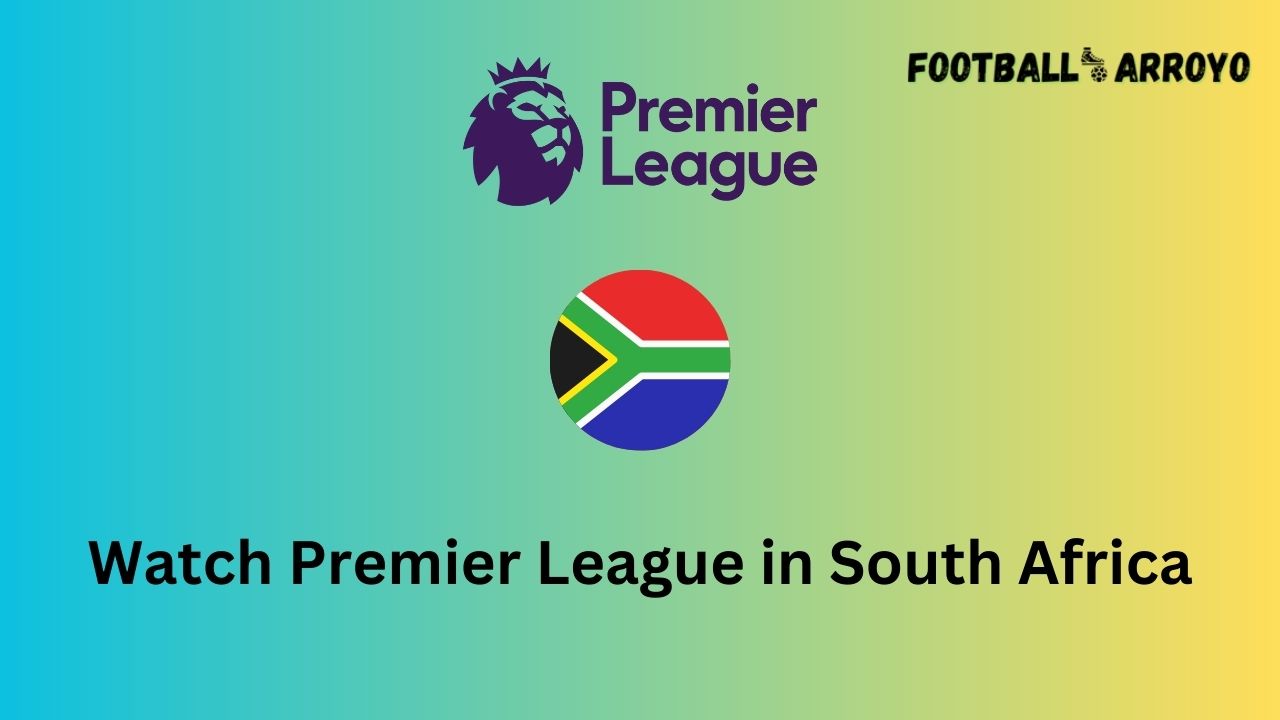 Watch Premier League in South Africa