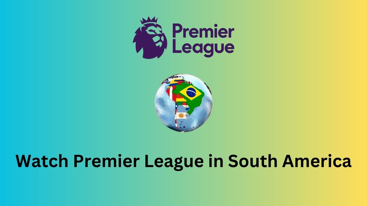 Watch Premier League in South America