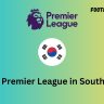 Watch Premier League in South Korea