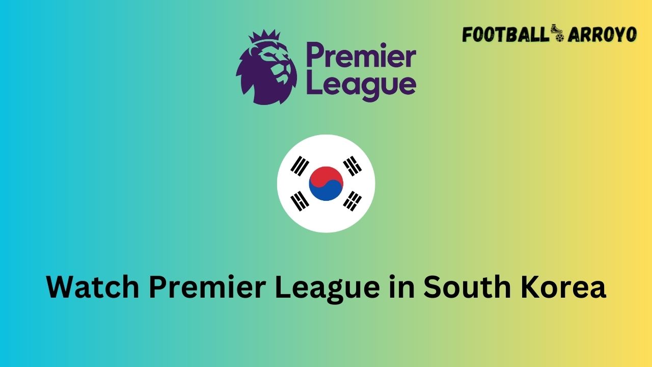 Watch Premier League in South Korea