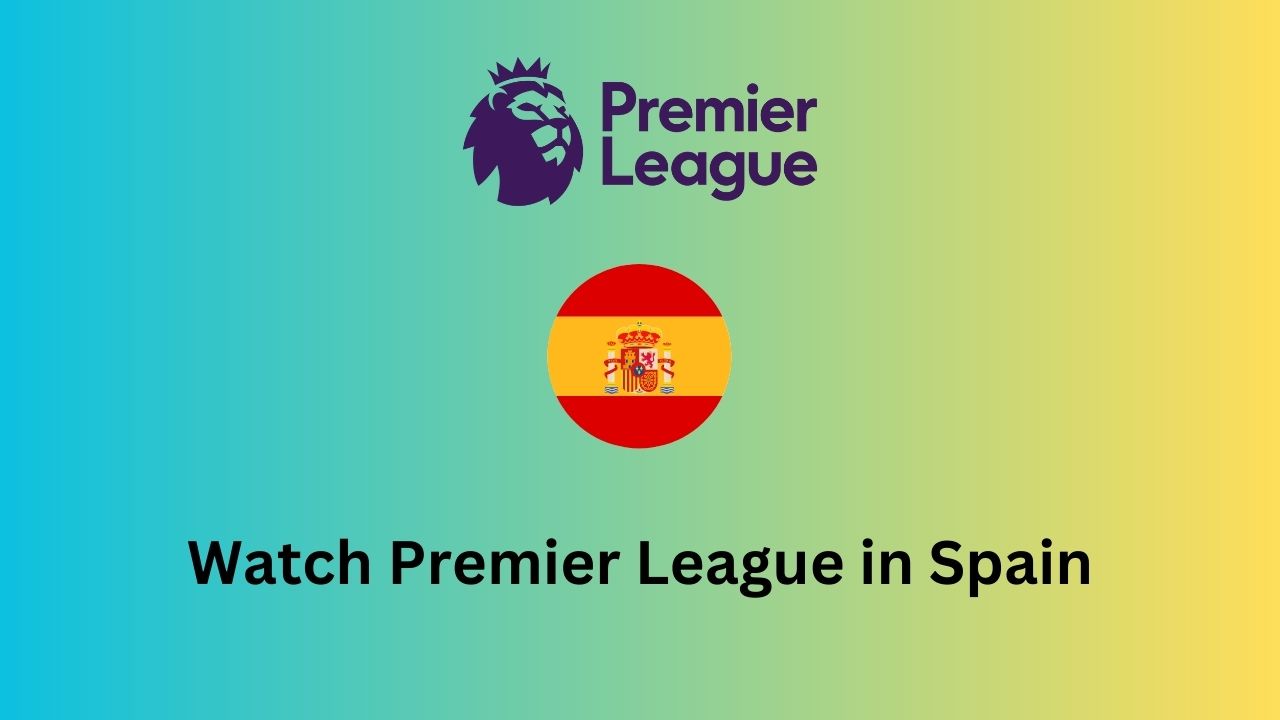 Watch Premier League in Spain