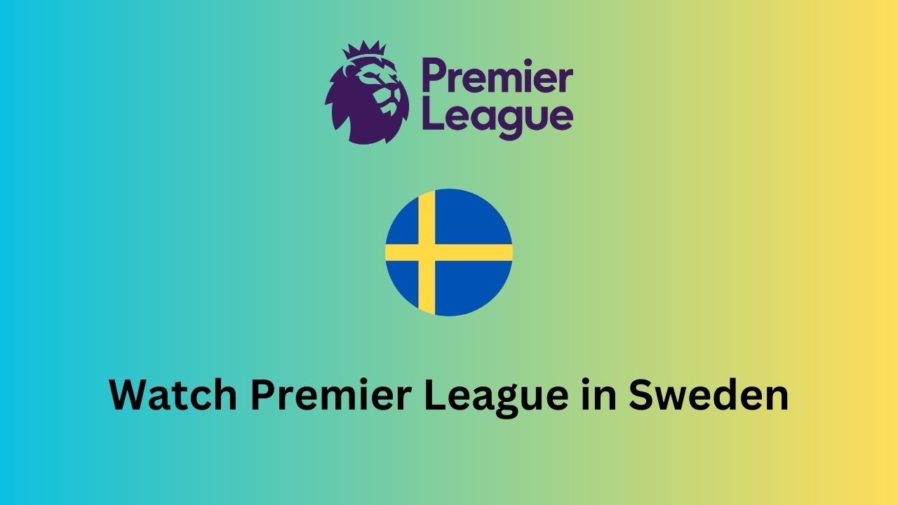 Watch Premier League in Sweden