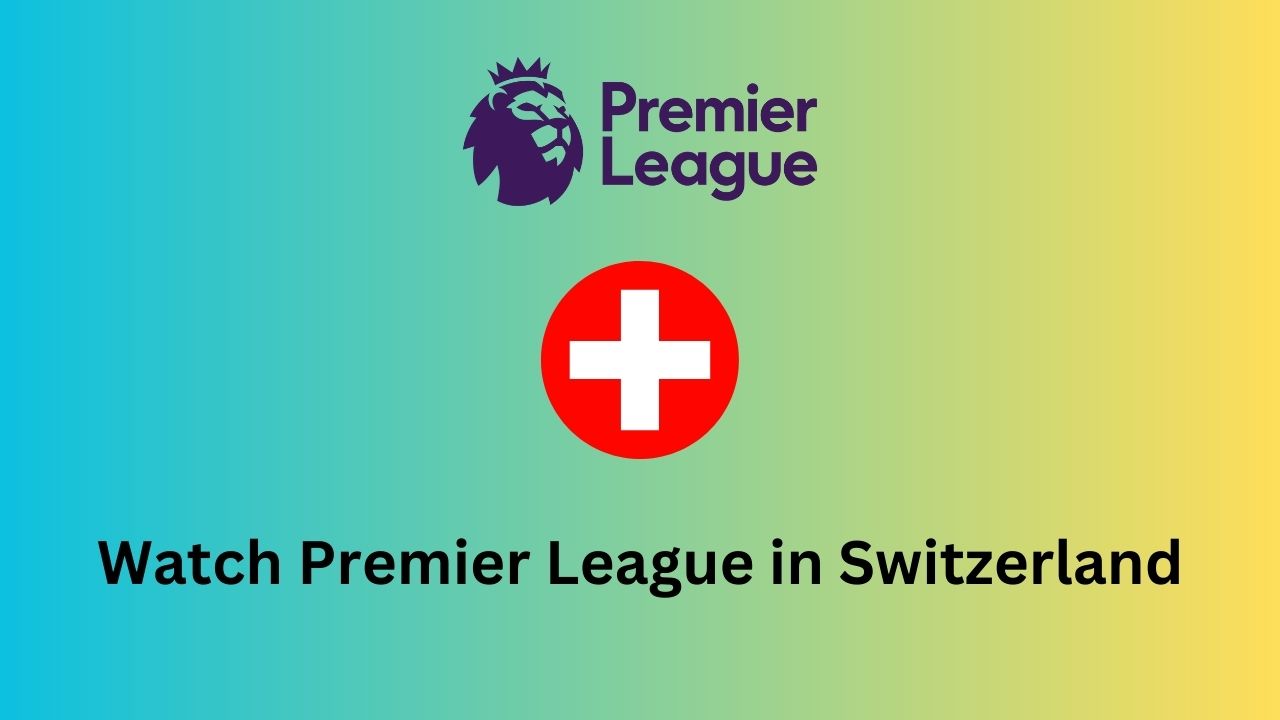 Watch Premier League in Switzerland