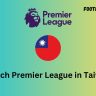 Watch Premier League in Taiwan