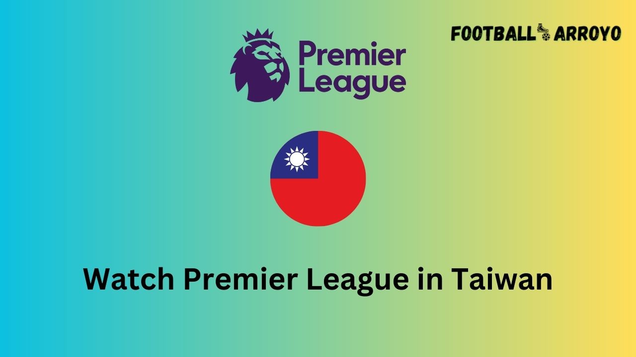 Watch Premier League in Taiwan