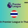 Watch Premier League in Thailand