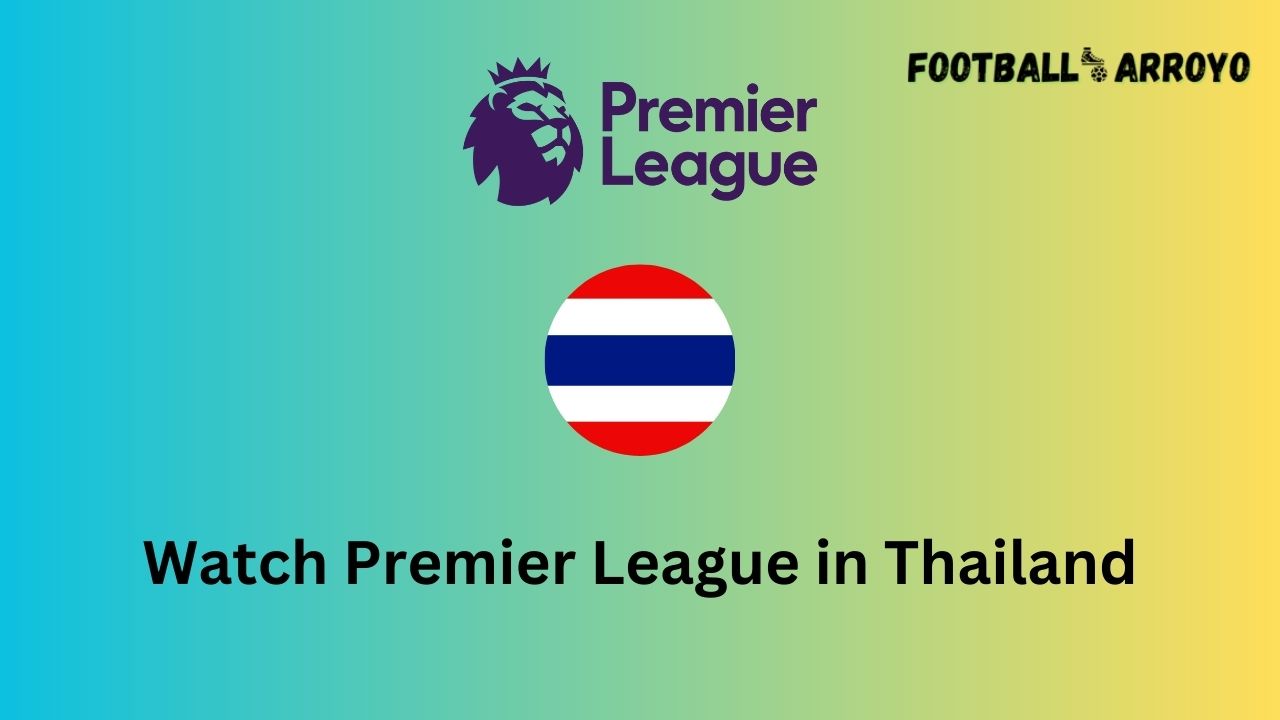 Watch Premier League in Thailand