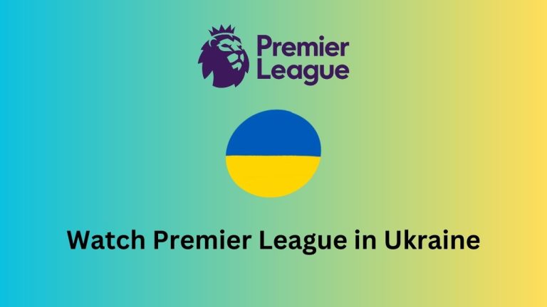 How to watch Premier League 2023-2024 in Ukraine
