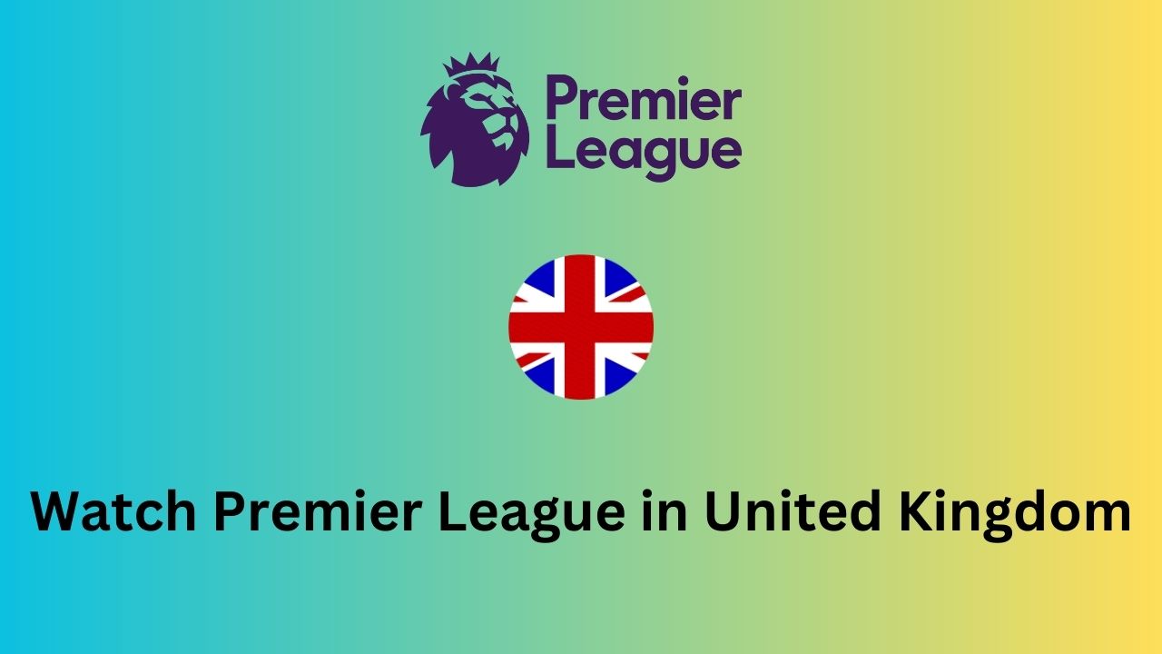 Watch Premier League in United Kingdom