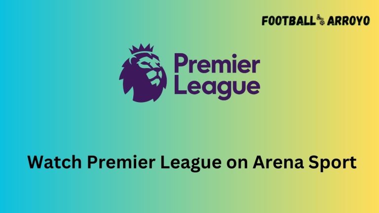 How to watch Premier League 2023-2024 on Arena Sport
