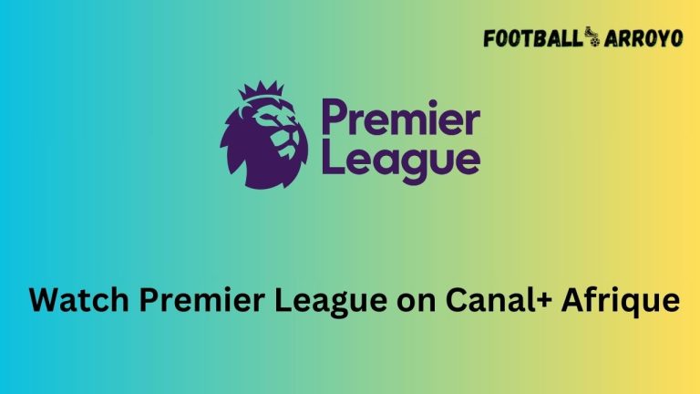 How to watch Premier League 2023-2024 on Canal+ Afrique