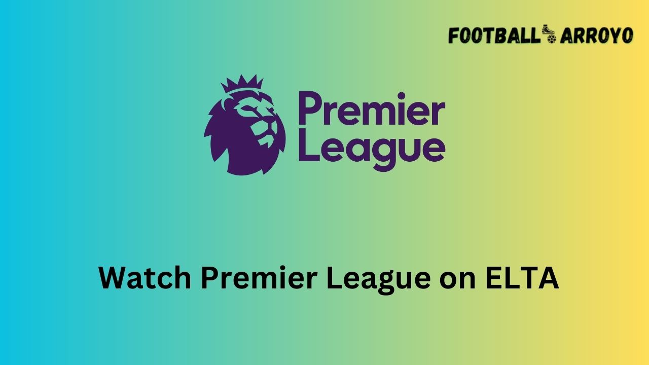 Watch Premier League on ELTA